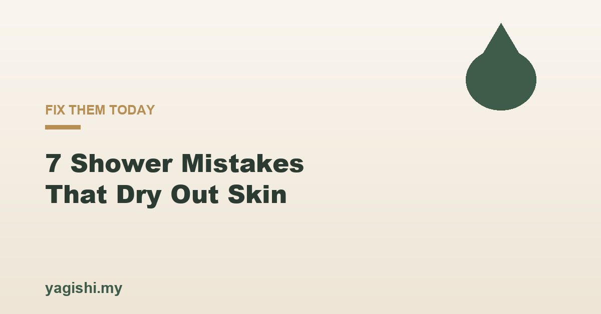 7 shower mistakes that dry out your skin, Yagishi guide