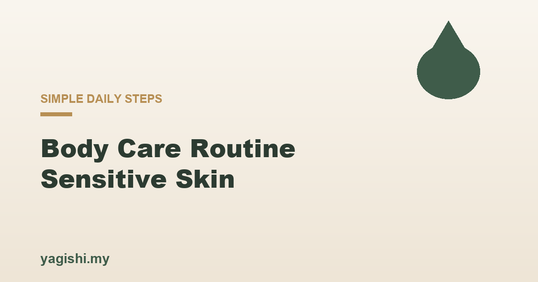 How to build a body care routine for sensitive skin - Yagishi guide