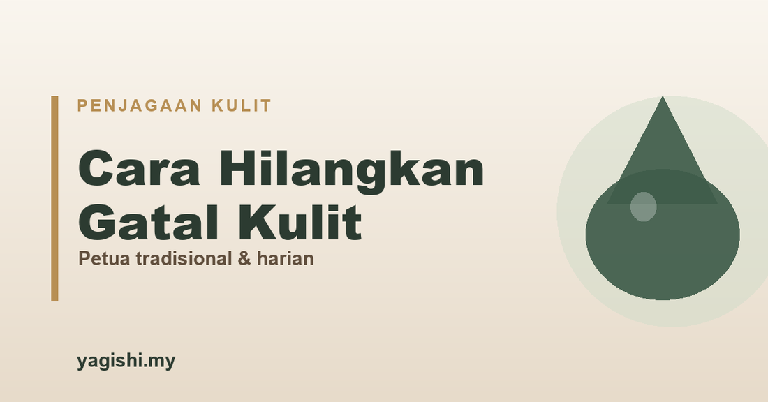 Cara tradisional hilangkan gatal kulit di rumah - panduan Yagishi