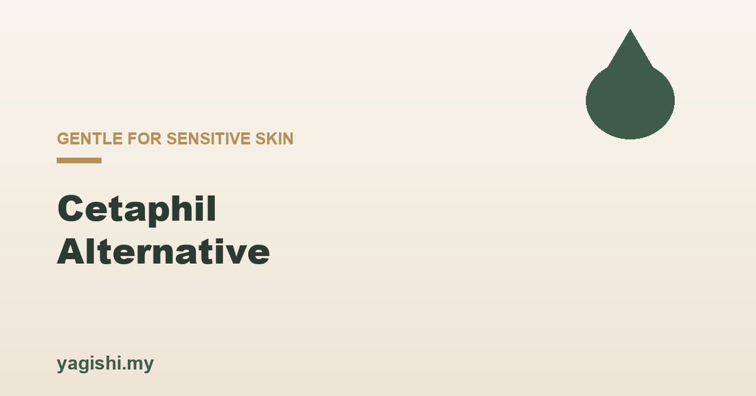 Cetaphil alternative Malaysia gentle body care options - Yagishi guide