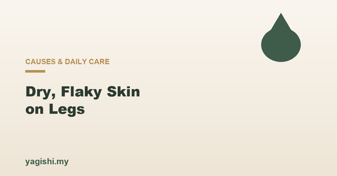 Dry, flaky skin on legs causes and daily care, Yagishi blog feature image