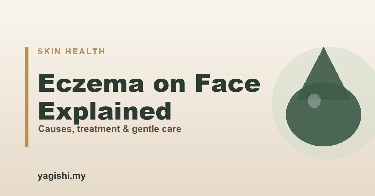 Eczema on face causes, treatment and gentle skincare - Yagishi guide