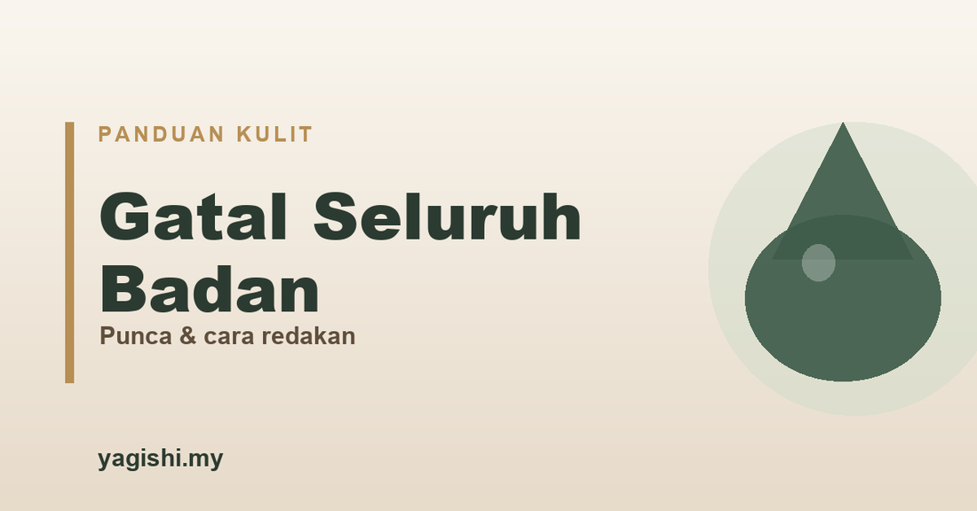 Gatal seluruh badan - punca dan cara redakan - panduan Yagishi