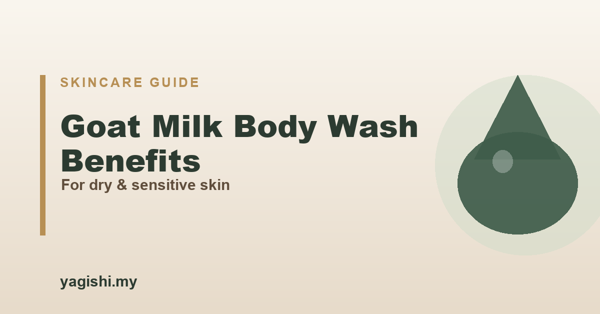 Goat milk body wash benefits for dry and sensitive skin - Yagishi guide