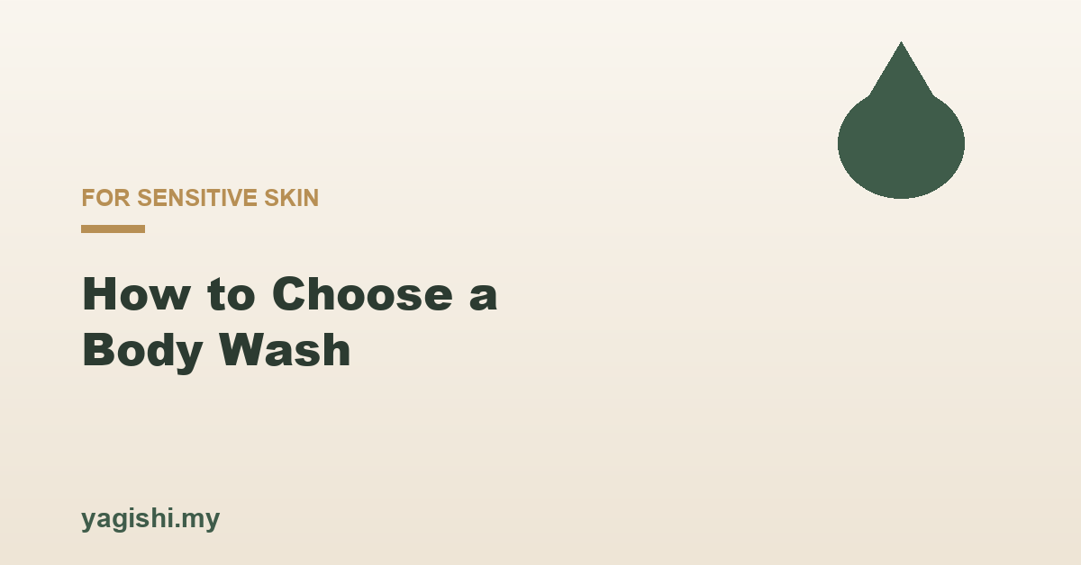 How to choose a body wash for sensitive skin, Yagishi guide
