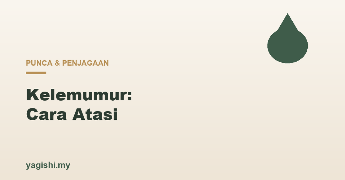 Kelemumur punca dan cara atasi - panduan Yagishi