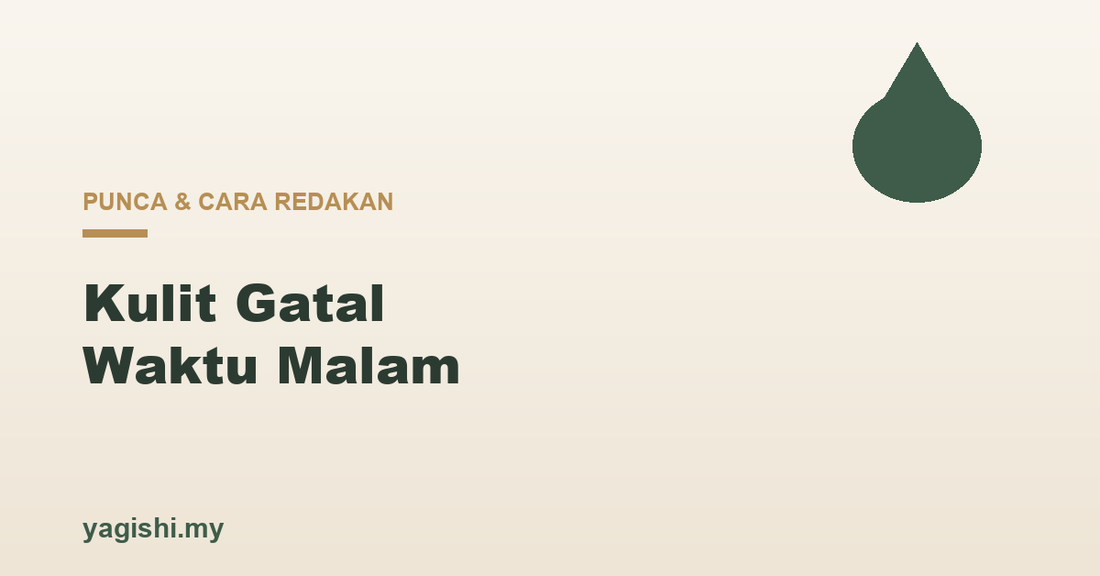 Kulit Gatal Waktu Malam: Punca dan Cara Redakan - Yagishi