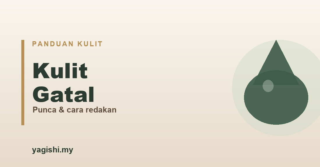 Kulit gatal, punca dan cara redakan - panduan Yagishi