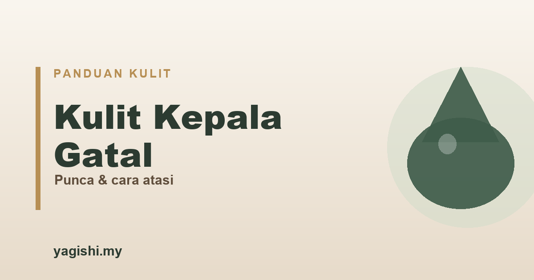 Kulit kepala gatal punca dan cara atasi - panduan Yagishi
