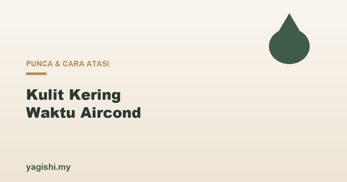 Kulit Kering Waktu Aircond: Punca & Cara Atasi - Yagishi