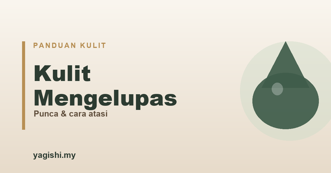 Kulit mengelupas - punca dan cara atasi - panduan Yagishi