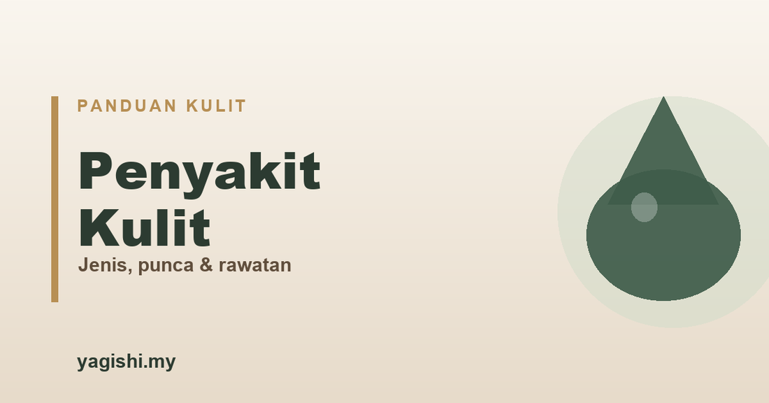 Penyakit kulit, jenis, punca dan cara rawat - panduan Yagishi
