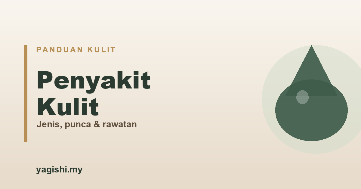 Penyakit kulit, jenis, punca dan cara rawat - panduan Yagishi
