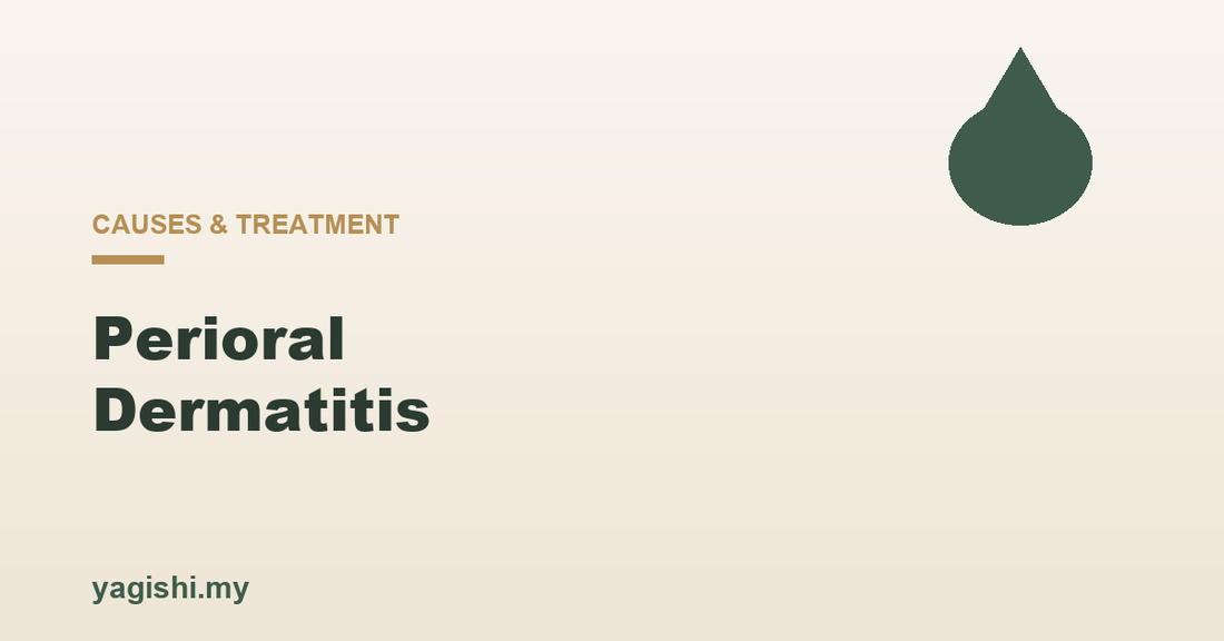 Perioral dermatitis causes triggers and treatment - Yagishi guide