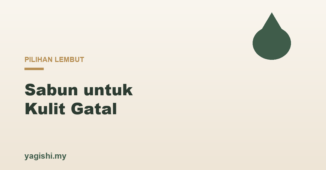 Sabun untuk kulit gatal pilihan lembut kulit sensitif - panduan Yagishi
